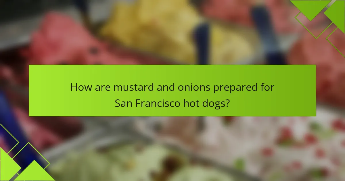 How are mustard and onions prepared for San Francisco hot dogs?