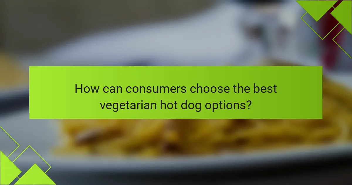 How can consumers choose the best vegetarian hot dog options?