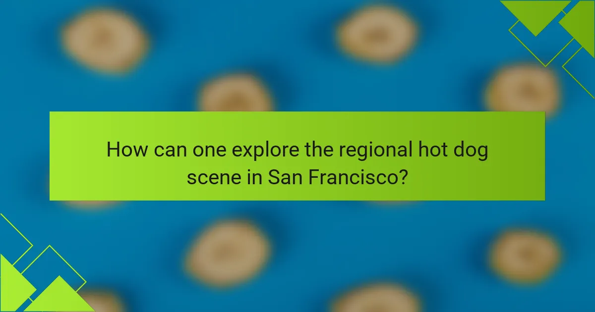 How can one explore the regional hot dog scene in San Francisco?