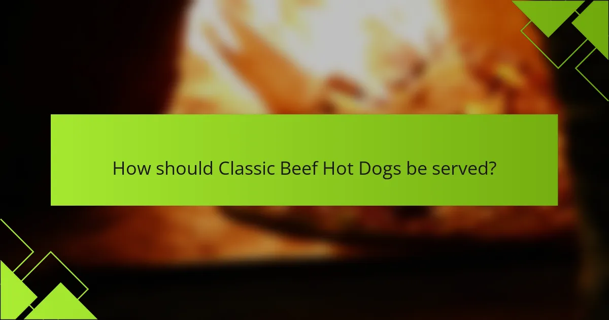 How should Classic Beef Hot Dogs be served?