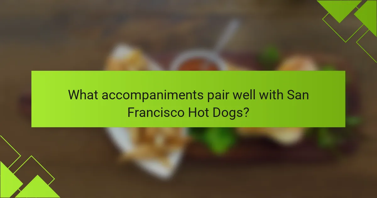 What accompaniments pair well with San Francisco Hot Dogs?