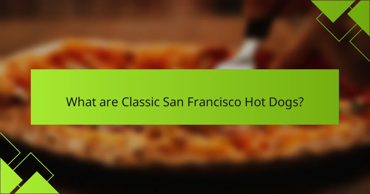 What are Classic San Francisco Hot Dogs?