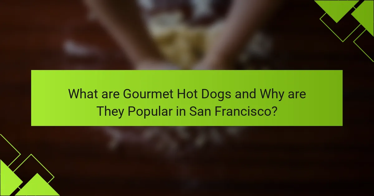 What are Gourmet Hot Dogs and Why are They Popular in San Francisco?