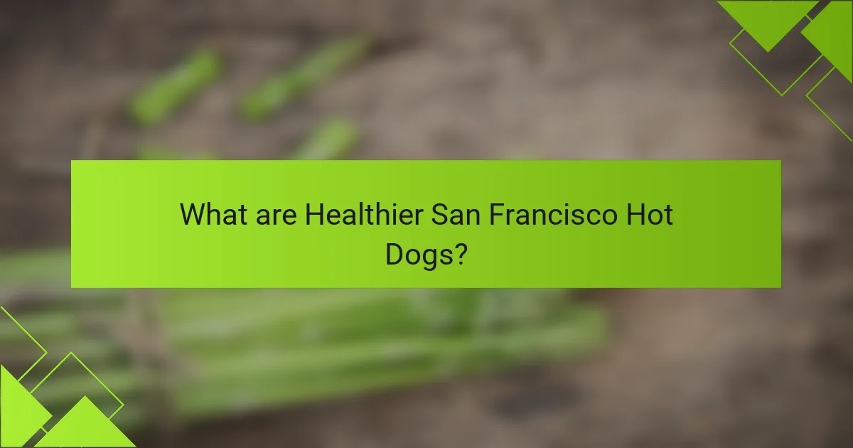 What are Healthier San Francisco Hot Dogs?