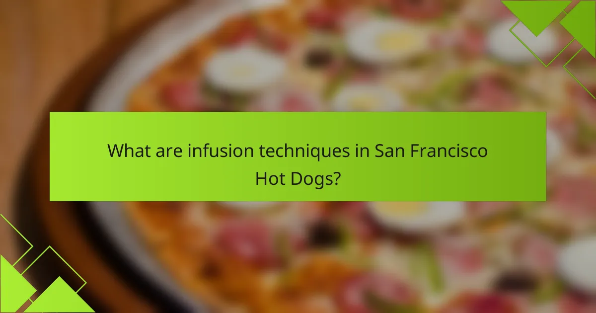 What are infusion techniques in San Francisco Hot Dogs?