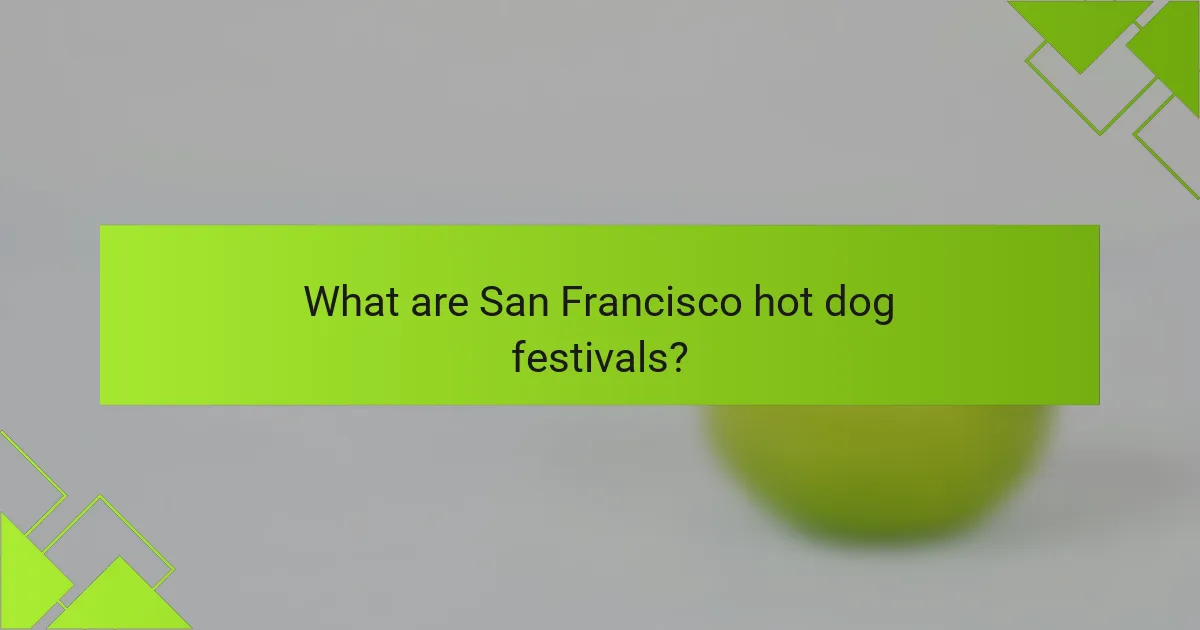 What are San Francisco hot dog festivals?