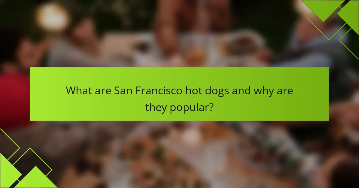 What are San Francisco hot dogs and why are they popular?