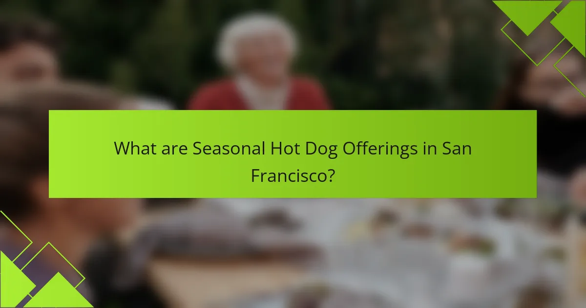 What are Seasonal Hot Dog Offerings in San Francisco?
