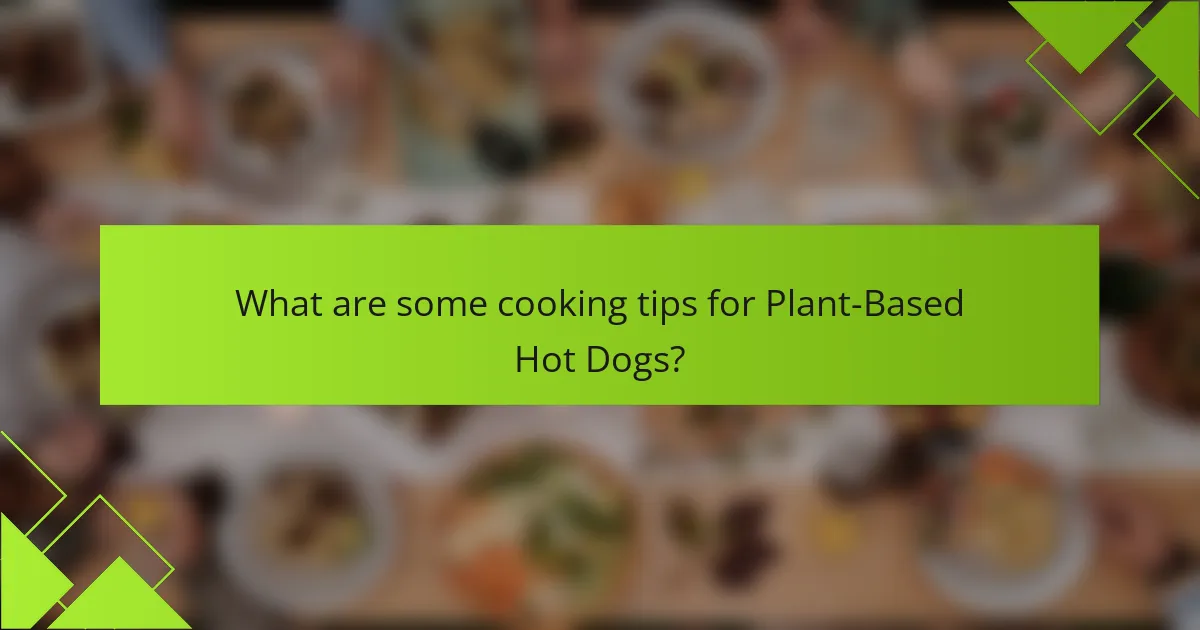 What are some cooking tips for Plant-Based Hot Dogs?