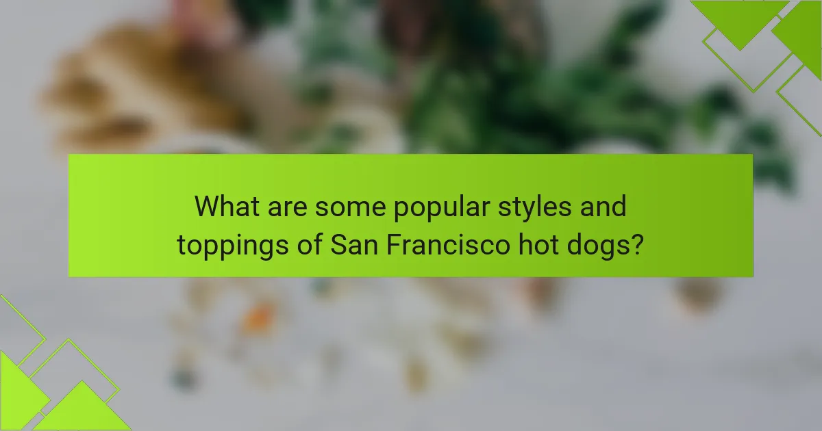 What are some popular styles and toppings of San Francisco hot dogs?