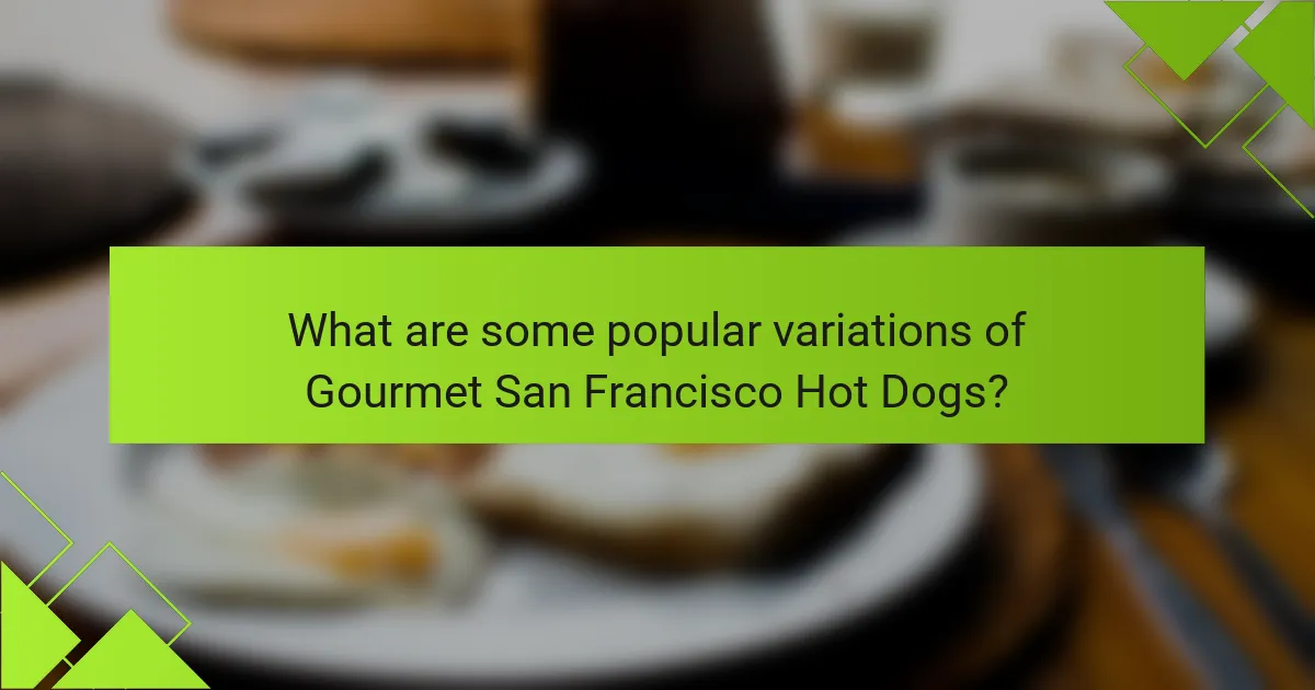 What are some popular variations of Gourmet San Francisco Hot Dogs?