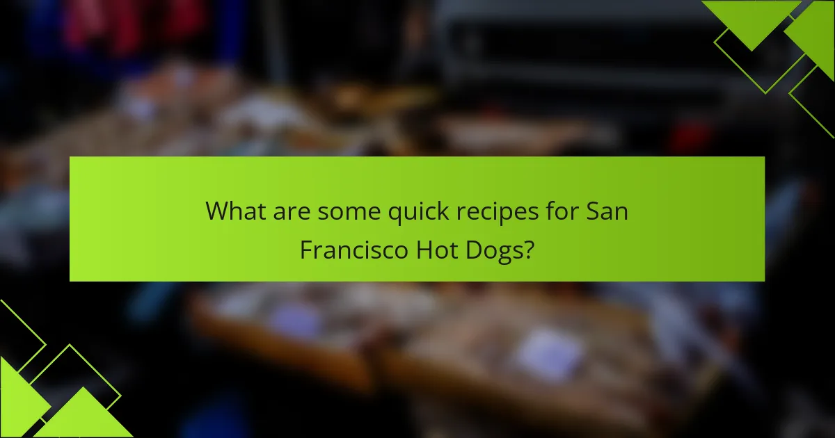 What are some quick recipes for San Francisco Hot Dogs?