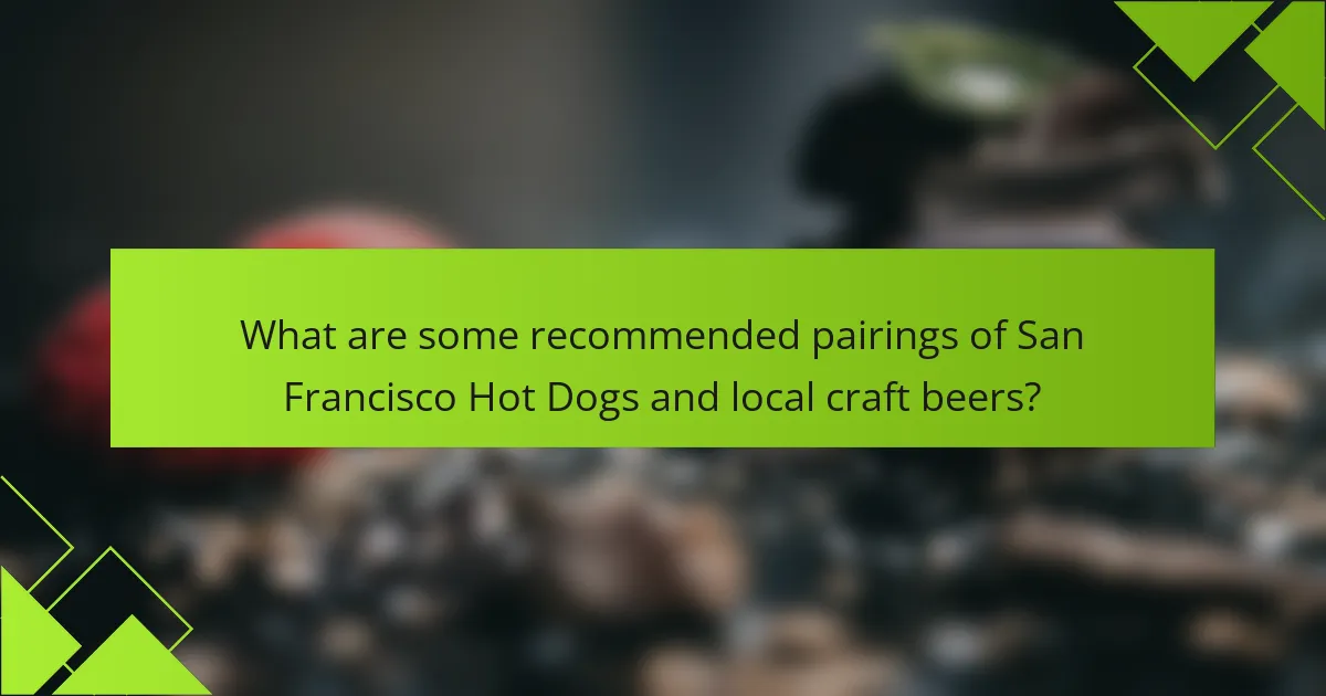 What are some recommended pairings of San Francisco Hot Dogs and local craft beers?