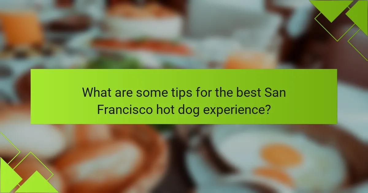 What are some tips for the best San Francisco hot dog experience?