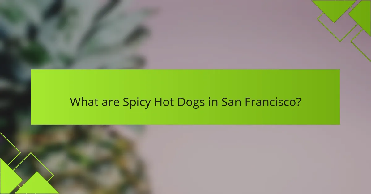 What are Spicy Hot Dogs in San Francisco?