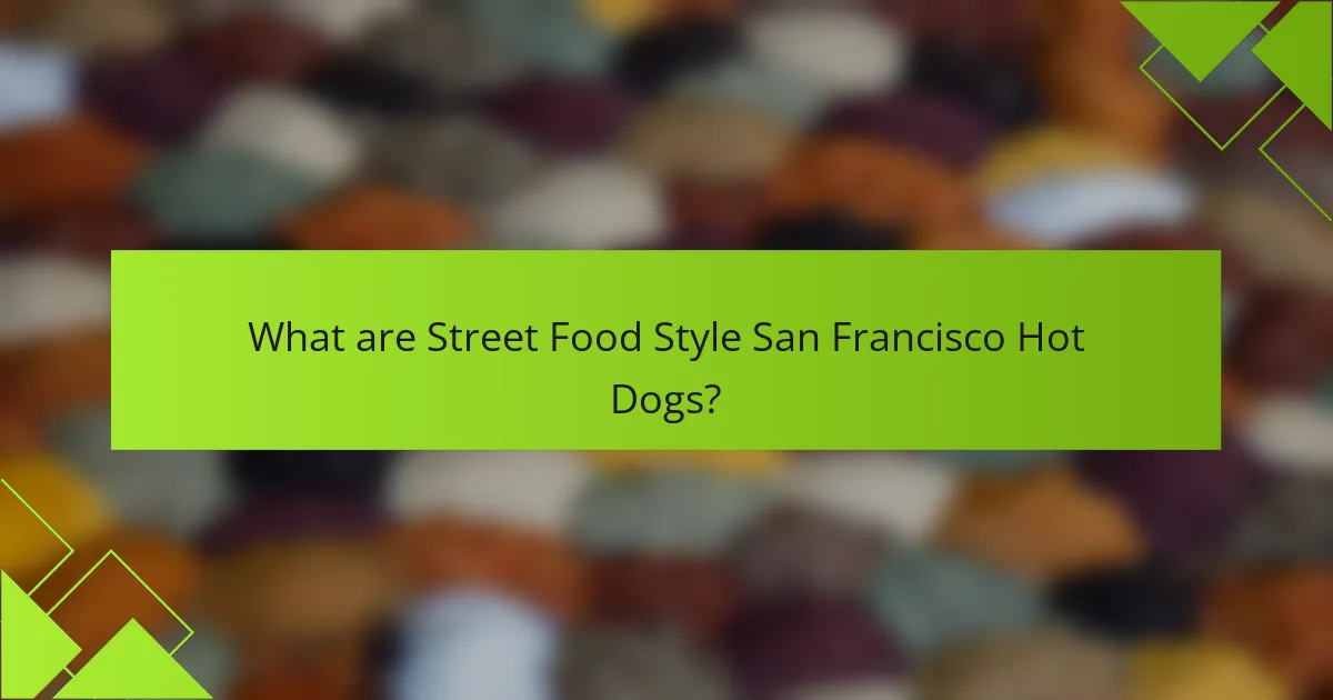 What are Street Food Style San Francisco Hot Dogs?