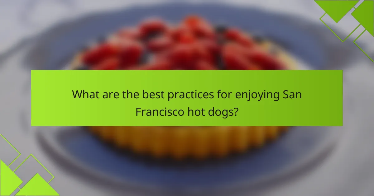 What are the best practices for enjoying San Francisco hot dogs?