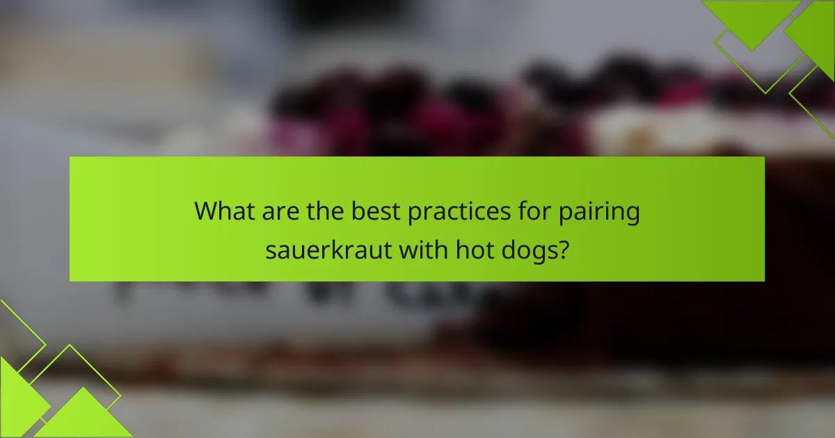 What are the best practices for pairing sauerkraut with hot dogs?