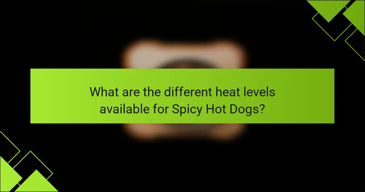 What are the different heat levels available for Spicy Hot Dogs?