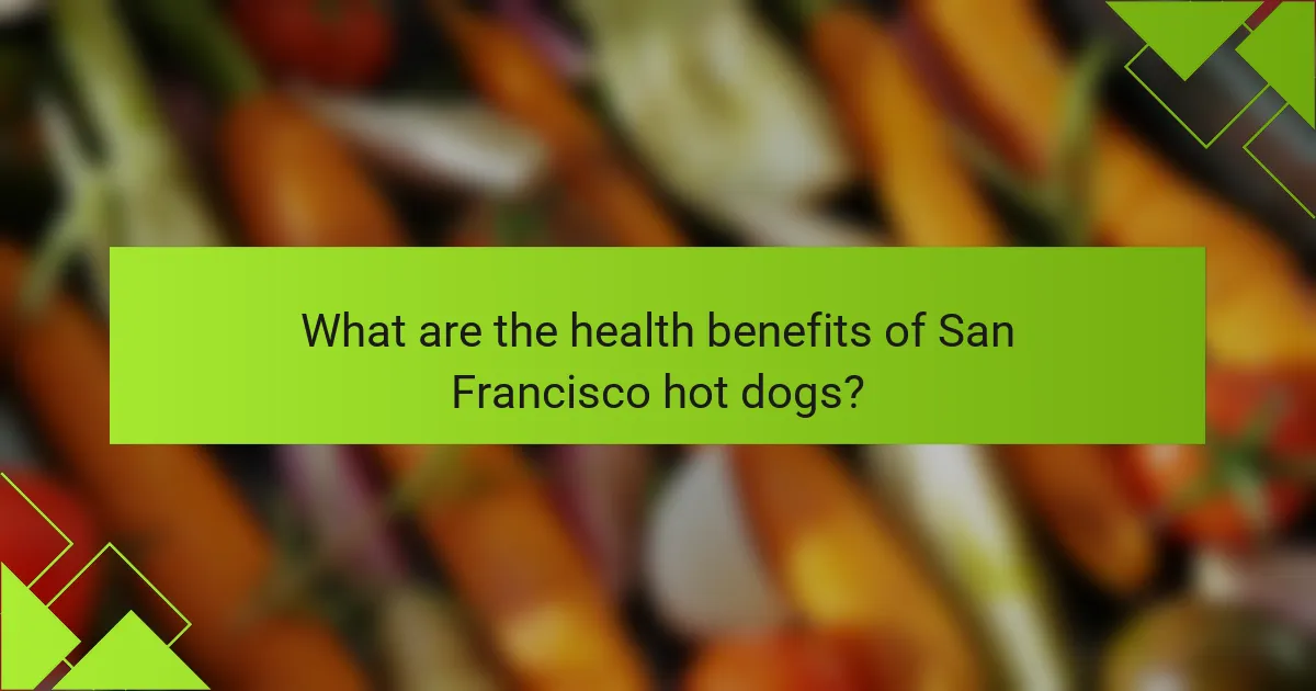 What are the health benefits of San Francisco hot dogs?
