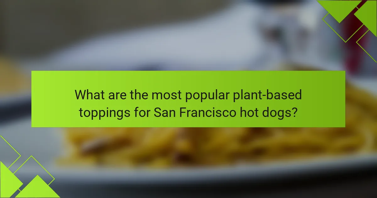 What are the most popular plant-based toppings for San Francisco hot dogs?
