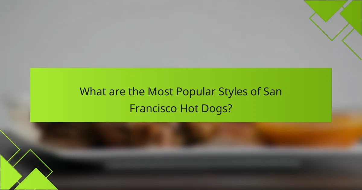 What are the Most Popular Styles of San Francisco Hot Dogs?