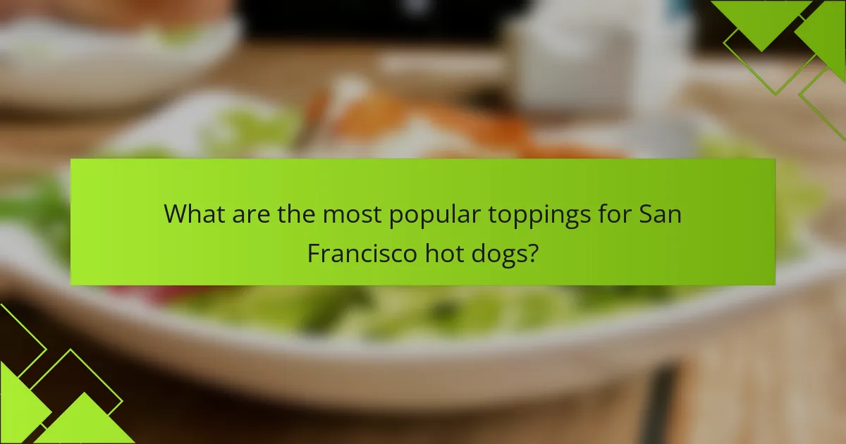 What are the most popular toppings for San Francisco hot dogs?