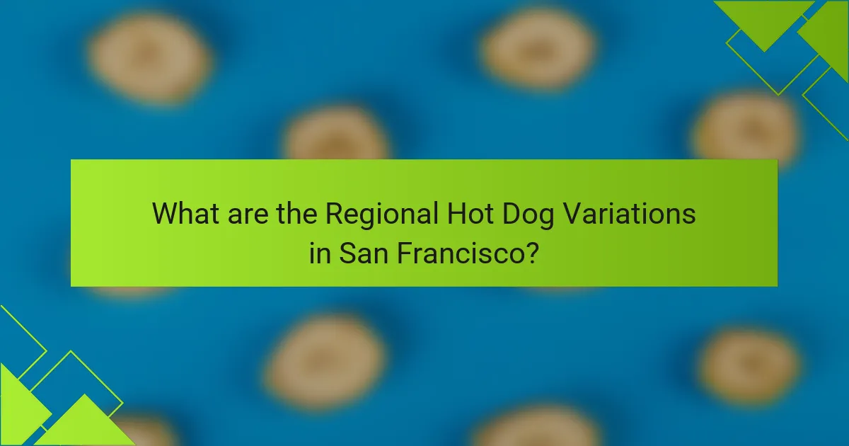 What are the Regional Hot Dog Variations in San Francisco?