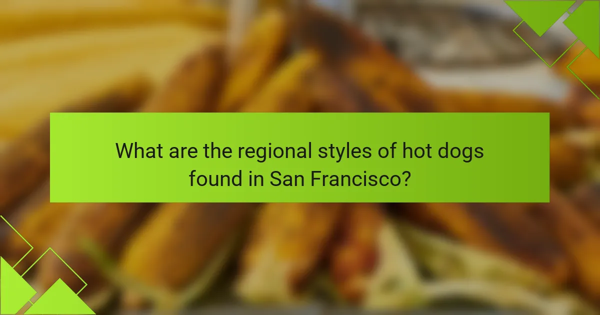 What are the regional styles of hot dogs found in San Francisco?