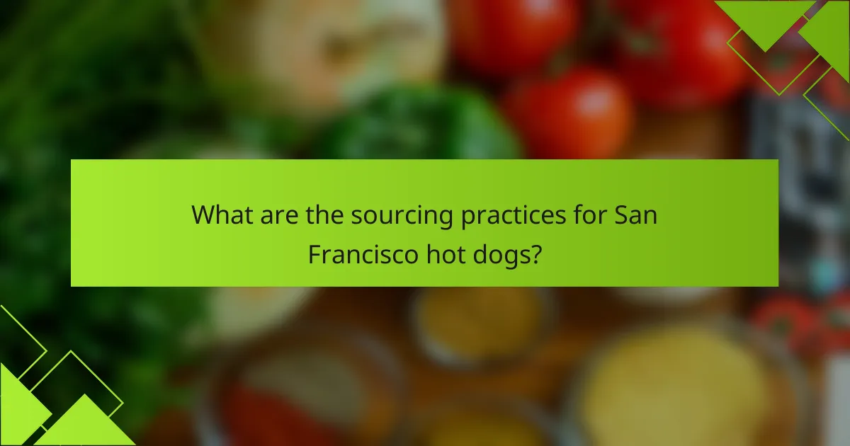 What are the sourcing practices for San Francisco hot dogs?