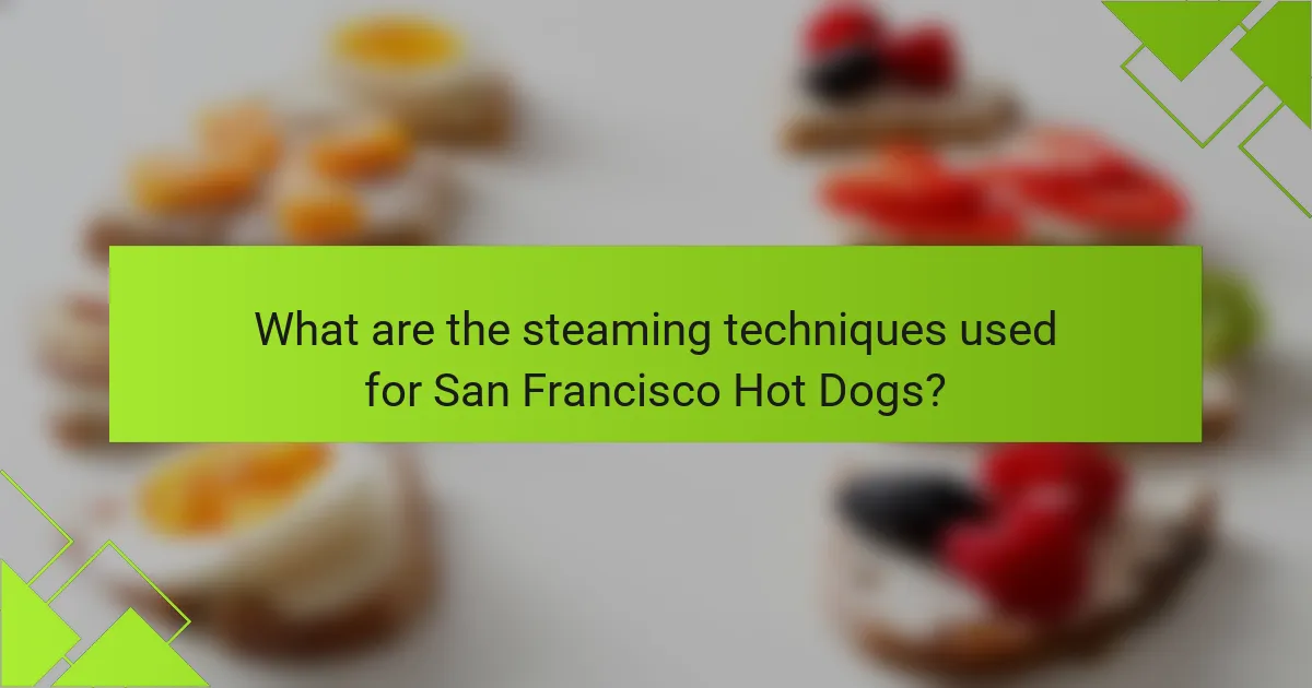What are the steaming techniques used for San Francisco Hot Dogs?