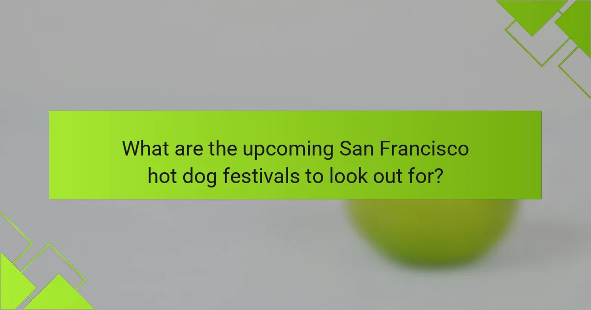 What are the upcoming San Francisco hot dog festivals to look out for?