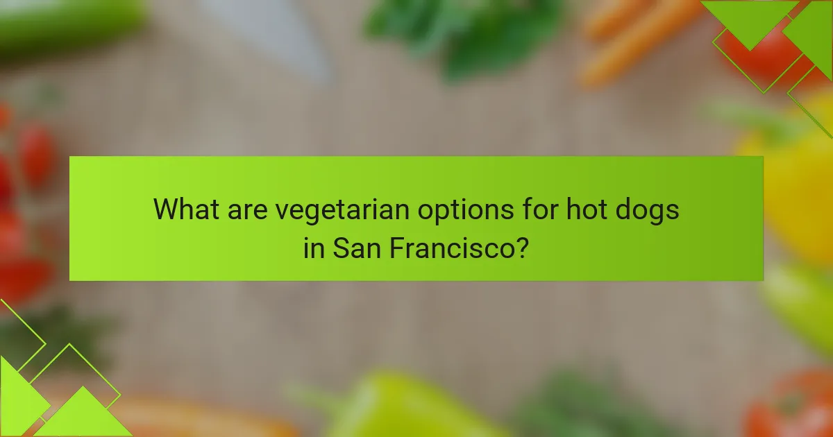 What are vegetarian options for hot dogs in San Francisco?