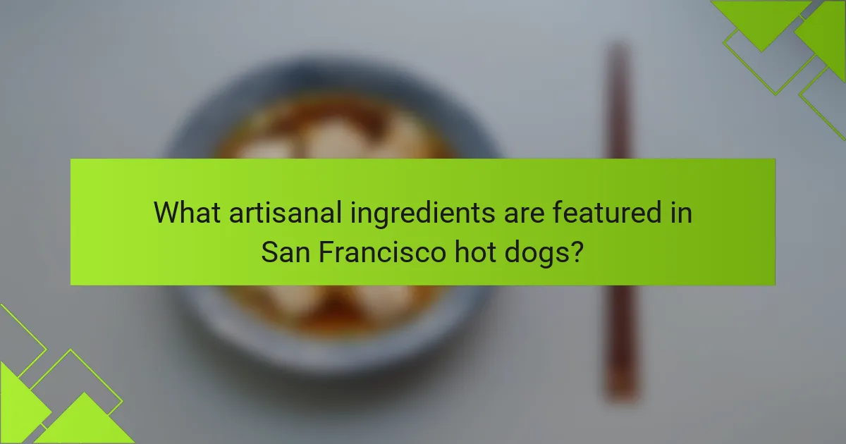 What artisanal ingredients are featured in San Francisco hot dogs?