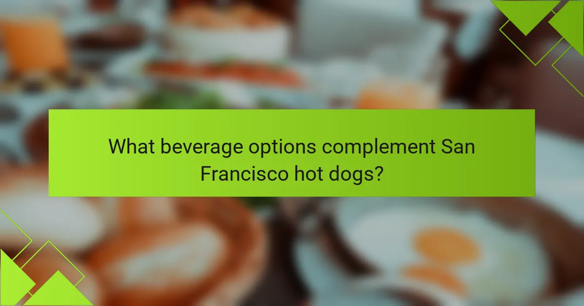 What beverage options complement San Francisco hot dogs?