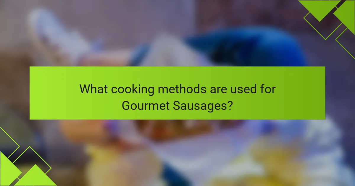 What cooking methods are used for Gourmet Sausages?