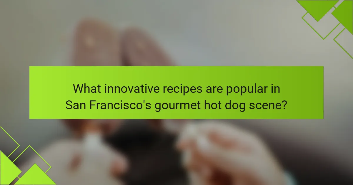 What innovative recipes are popular in San Francisco's gourmet hot dog scene?