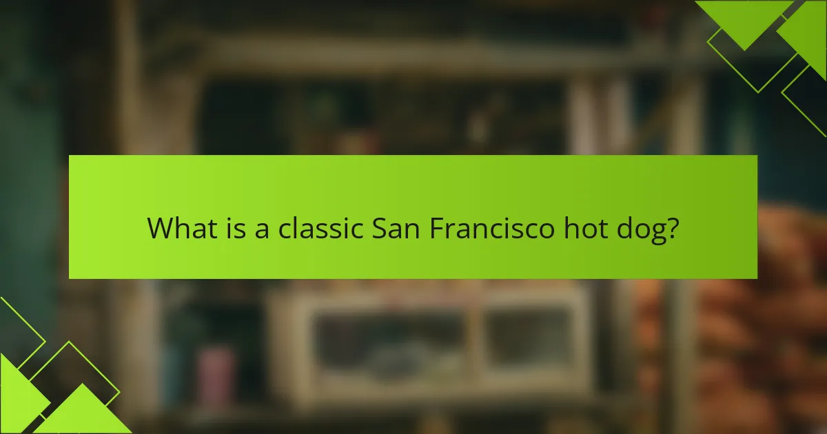 What is a classic San Francisco hot dog?
