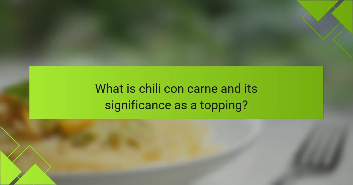 What is chili con carne and its significance as a topping?