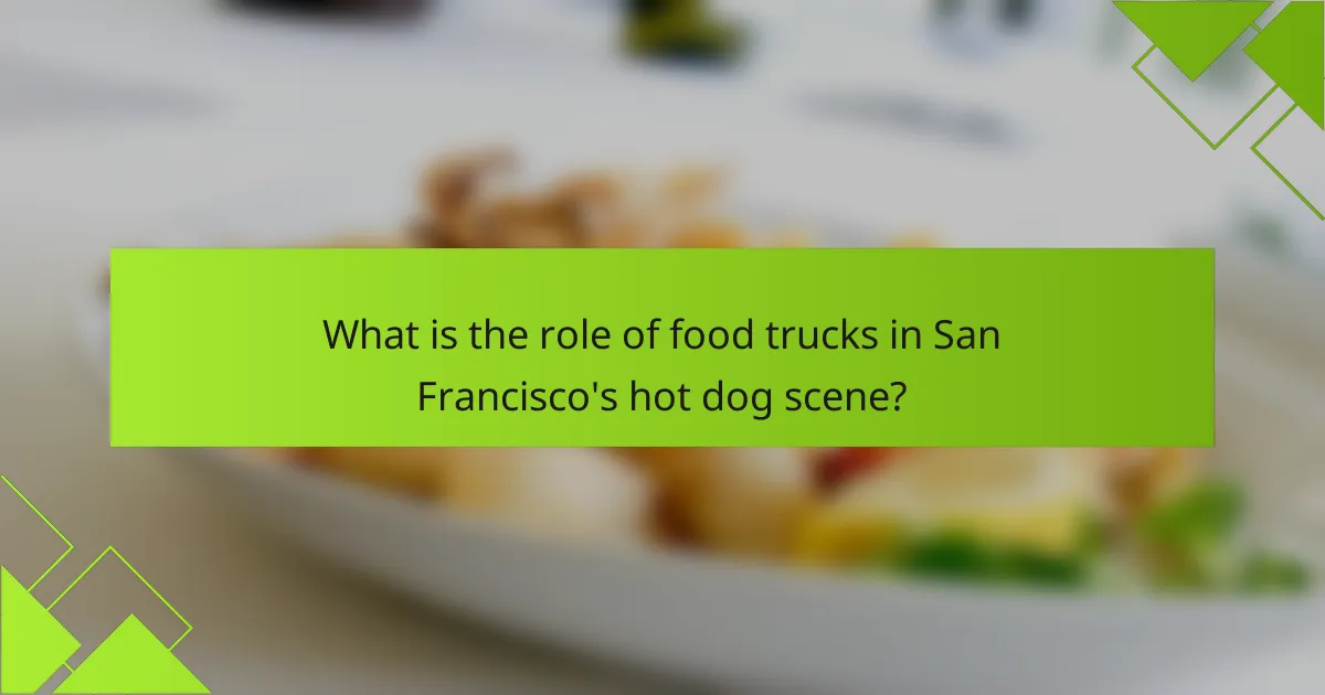 What is the role of food trucks in San Francisco's hot dog scene?