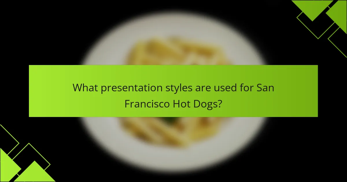 What presentation styles are used for San Francisco Hot Dogs?