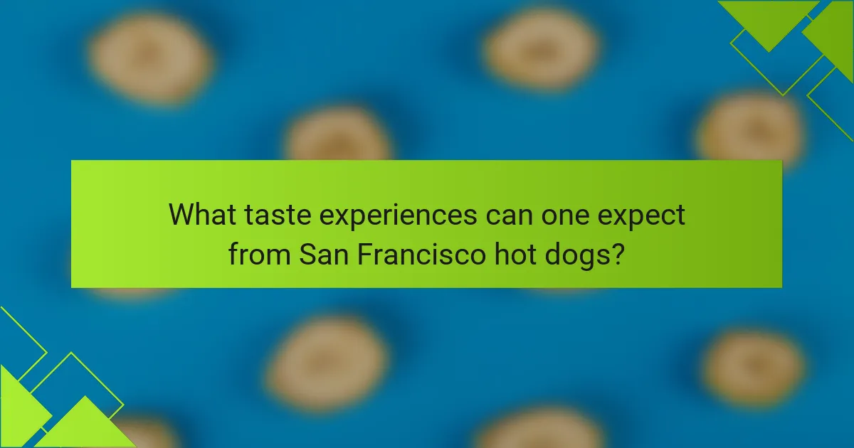 What taste experiences can one expect from San Francisco hot dogs?