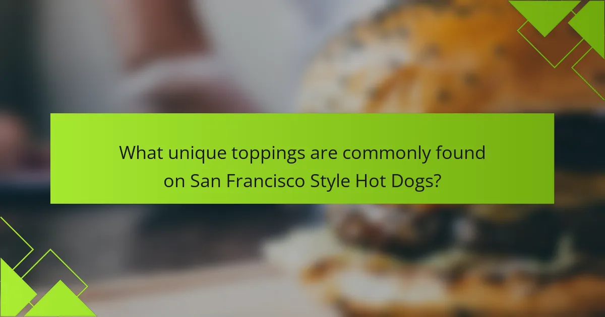 What unique toppings are commonly found on San Francisco Style Hot Dogs?
