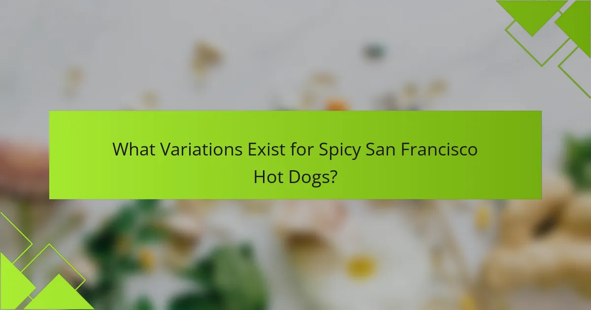 What Variations Exist for Spicy San Francisco Hot Dogs?