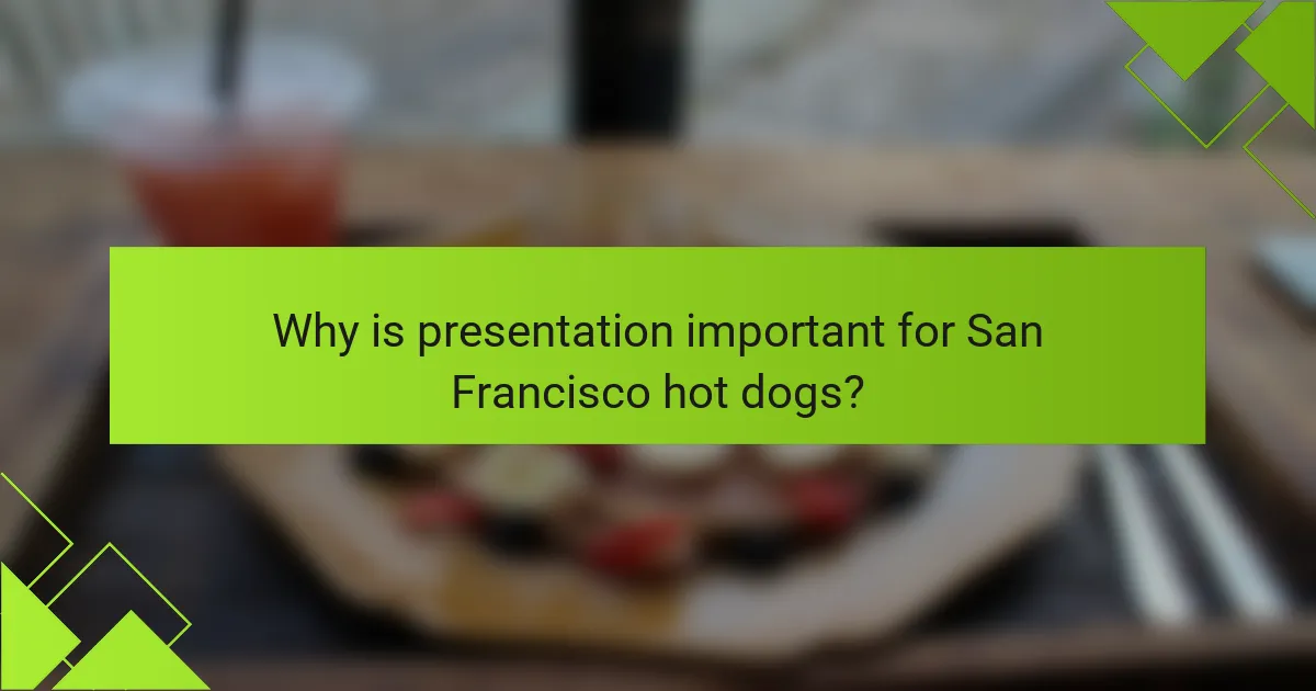 Why is presentation important for San Francisco hot dogs?